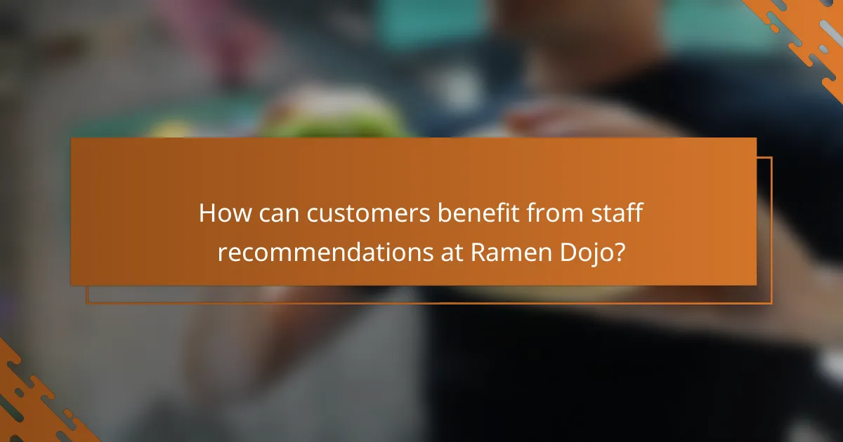 How can customers benefit from staff recommendations at Ramen Dojo?