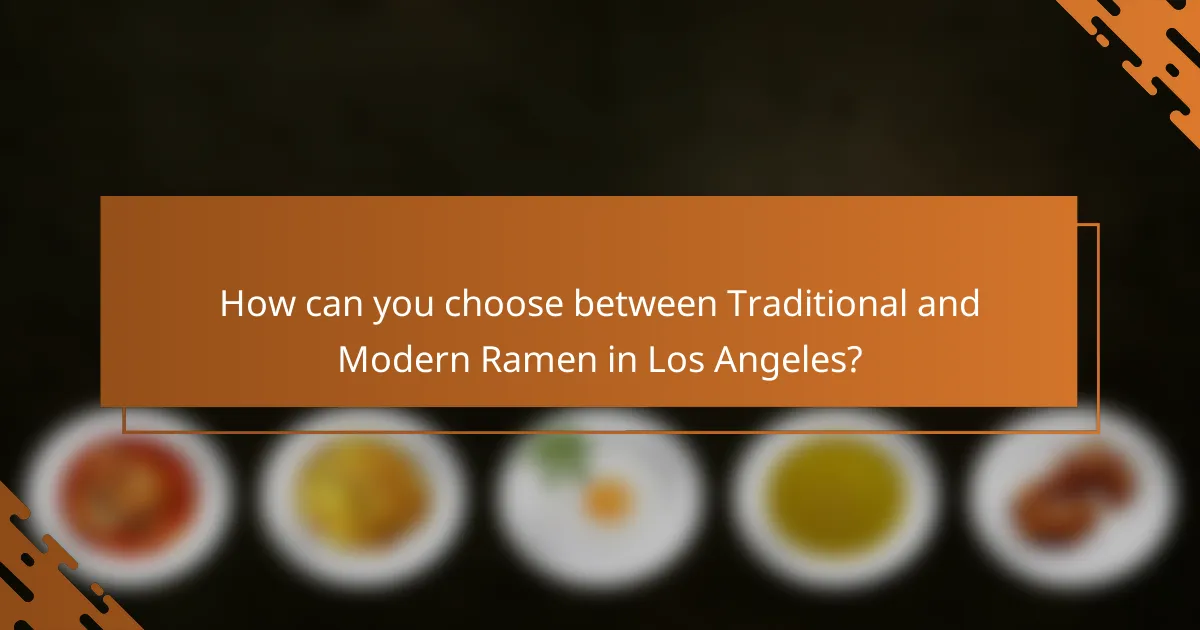 How can you choose between Traditional and Modern Ramen in Los Angeles?