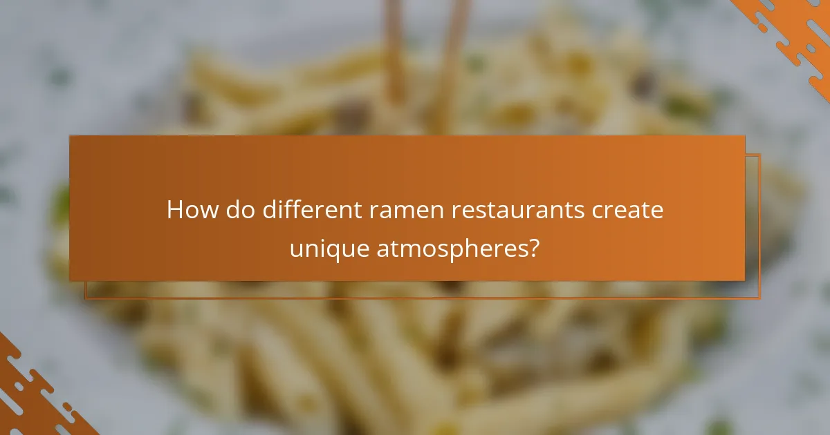 How do different ramen restaurants create unique atmospheres?