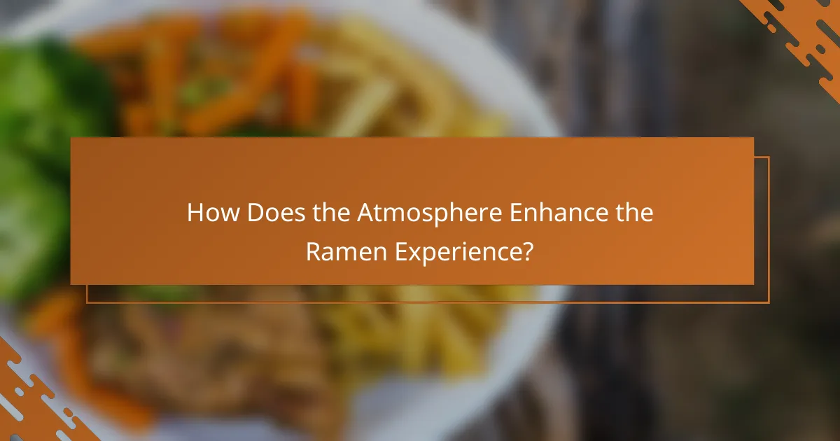 How Does the Atmosphere Enhance the Ramen Experience?