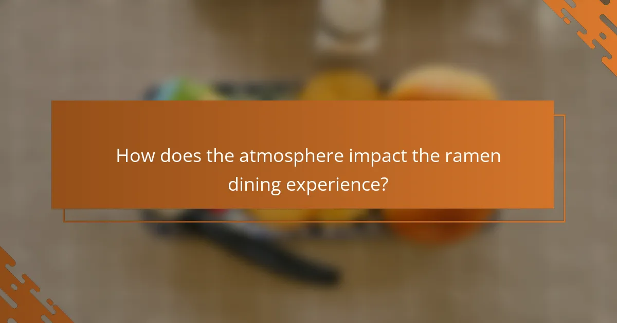 How does the atmosphere impact the ramen dining experience?