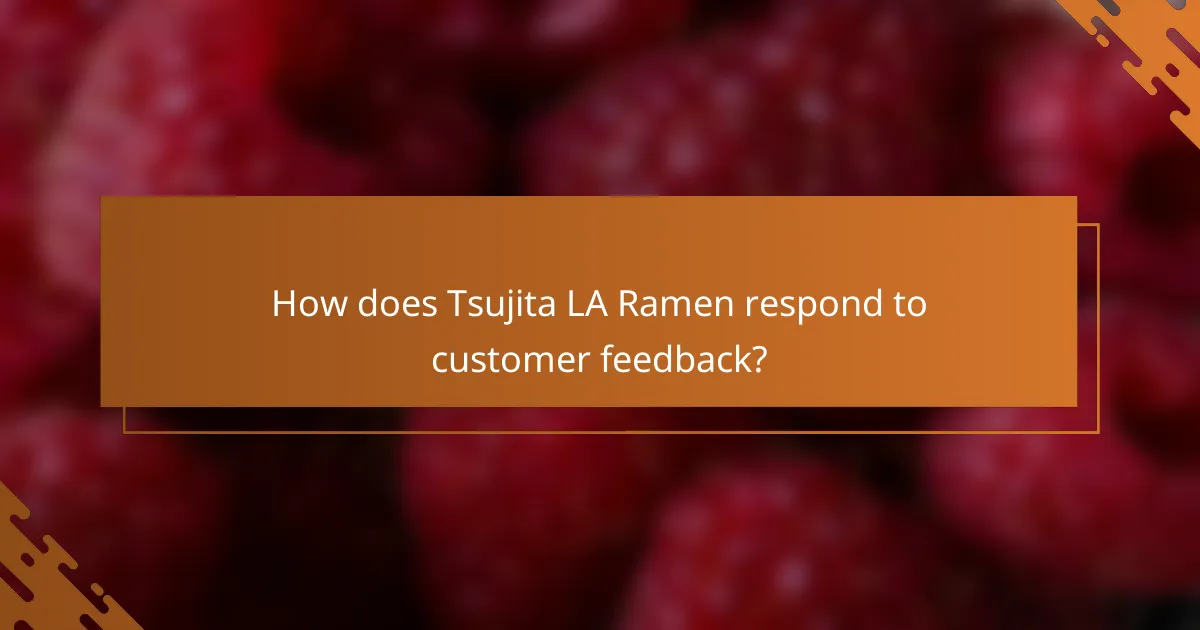 How does Tsujita LA Ramen respond to customer feedback?