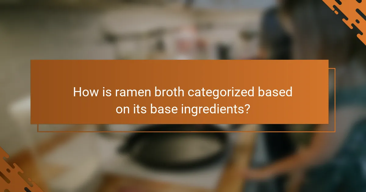 How is ramen broth categorized based on its base ingredients?