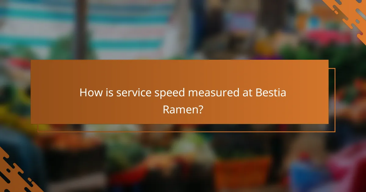 How is service speed measured at Bestia Ramen?