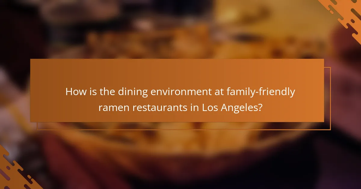 How is the dining environment at family-friendly ramen restaurants in Los Angeles?