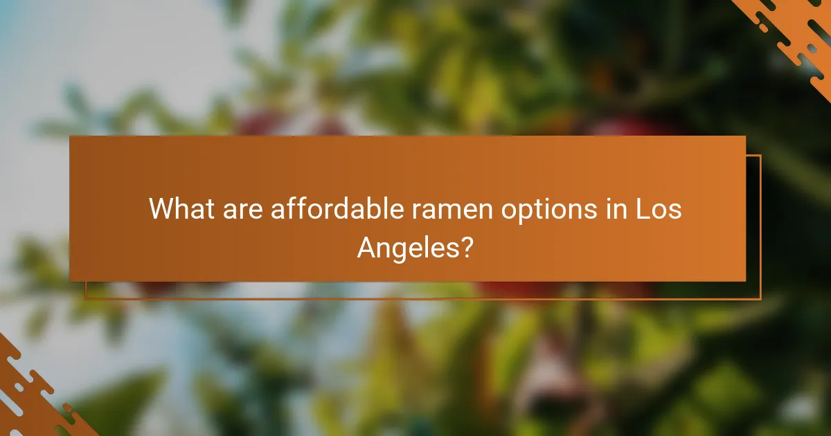 What are affordable ramen options in Los Angeles?