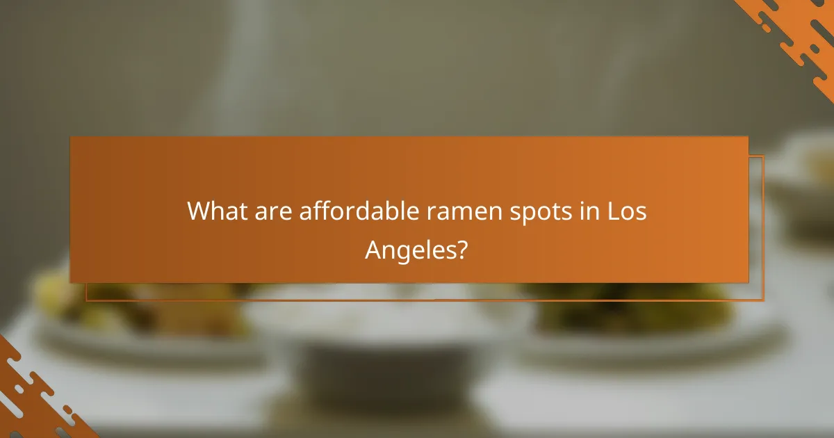 What are affordable ramen spots in Los Angeles?
