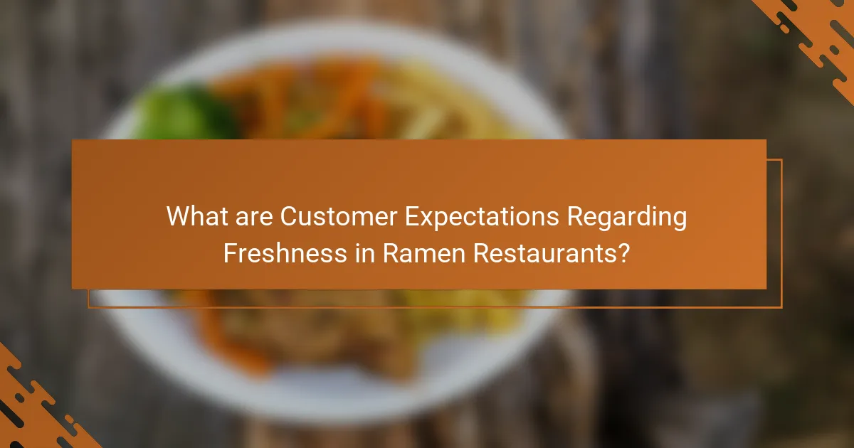 What are Customer Expectations Regarding Freshness in Ramen Restaurants?