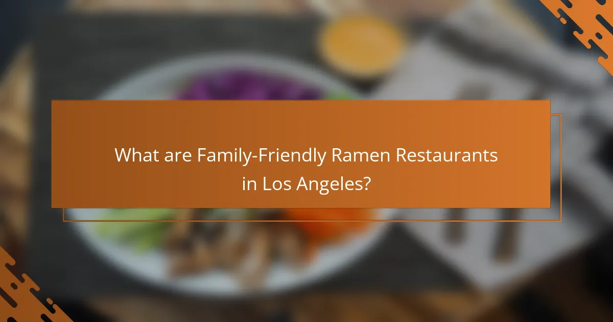 What are Family-Friendly Ramen Restaurants in Los Angeles?