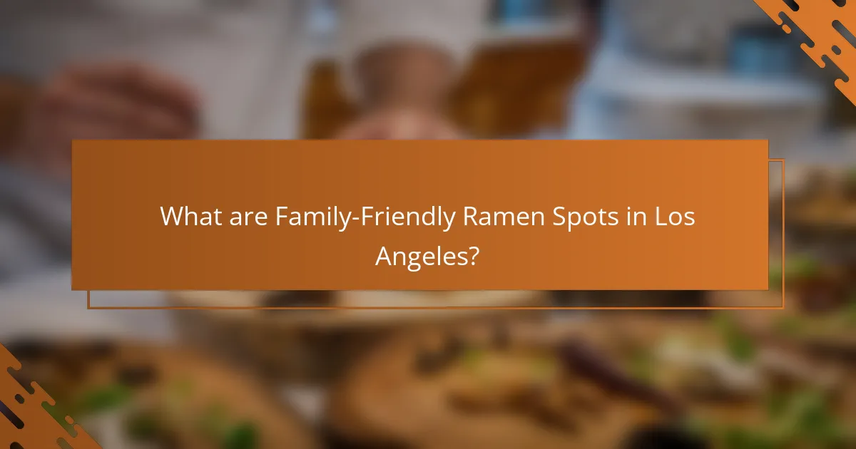 What are Family-Friendly Ramen Spots in Los Angeles?