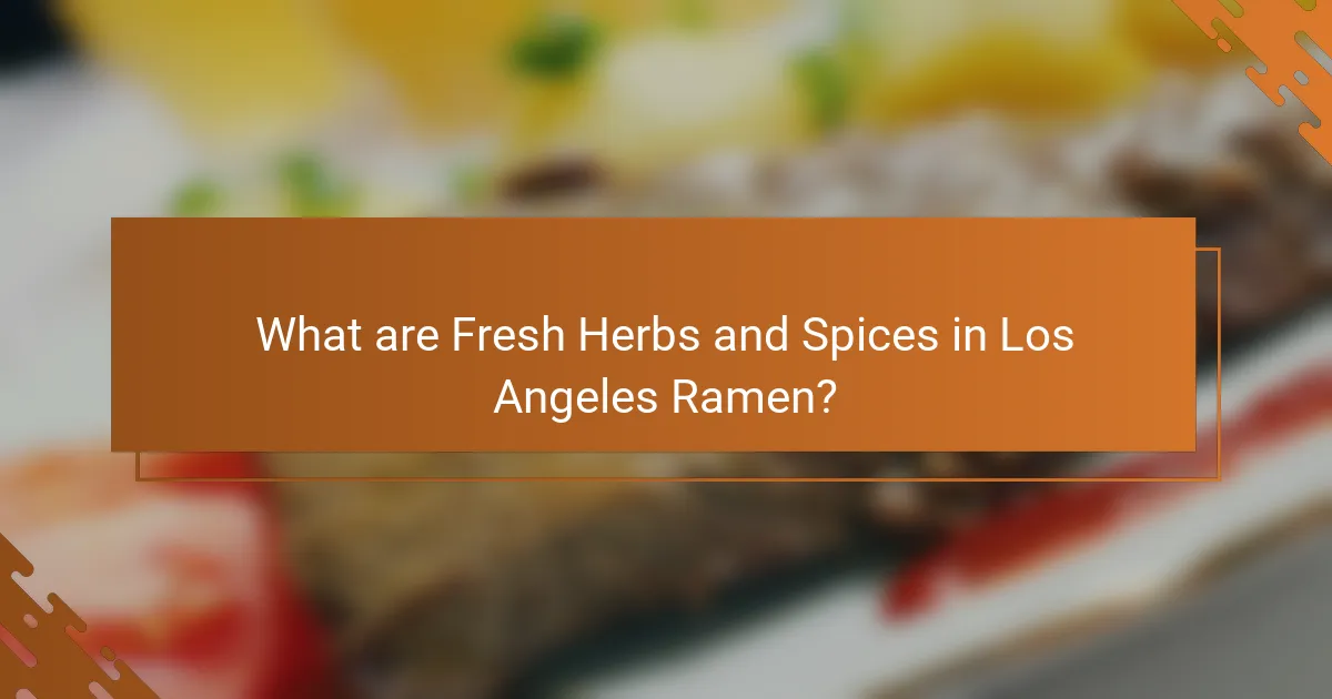 What are Fresh Herbs and Spices in Los Angeles Ramen?