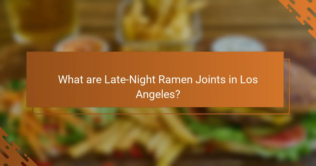 What are Late-Night Ramen Joints in Los Angeles?