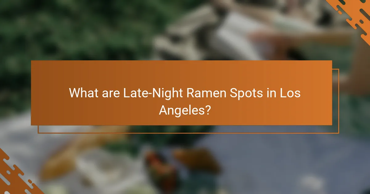 What are Late-Night Ramen Spots in Los Angeles?