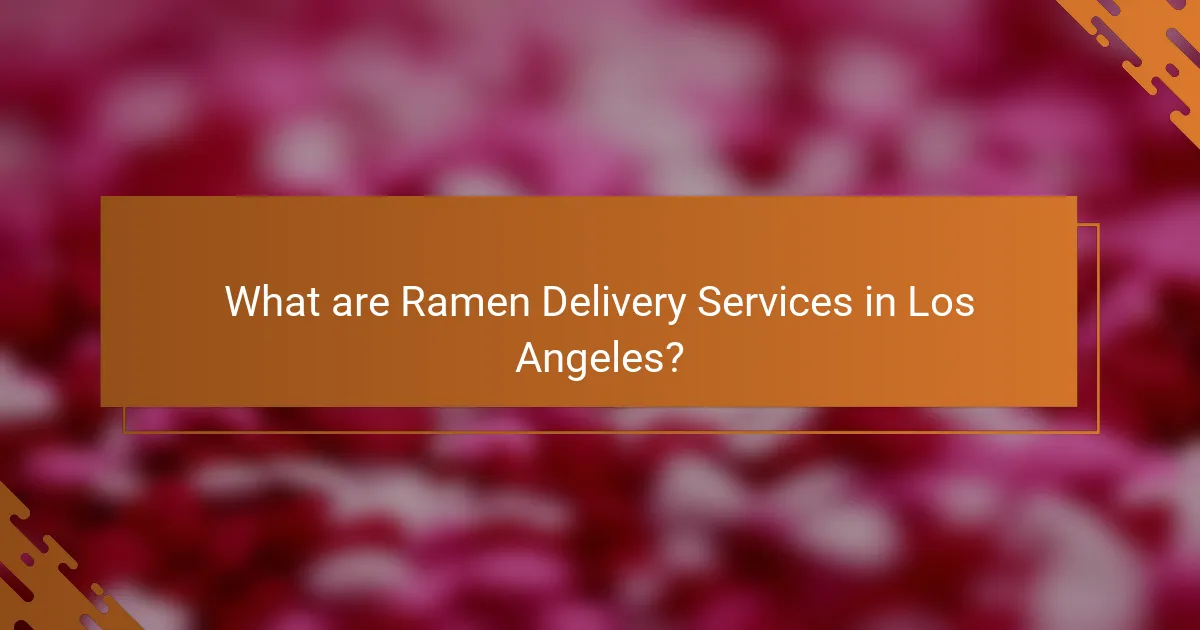What are Ramen Delivery Services in Los Angeles?