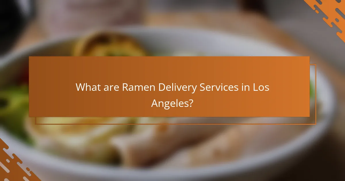 What are Ramen Delivery Services in Los Angeles?