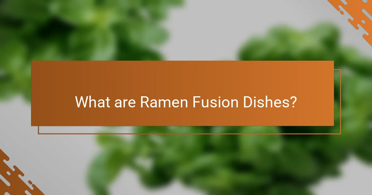What are Ramen Fusion Dishes?