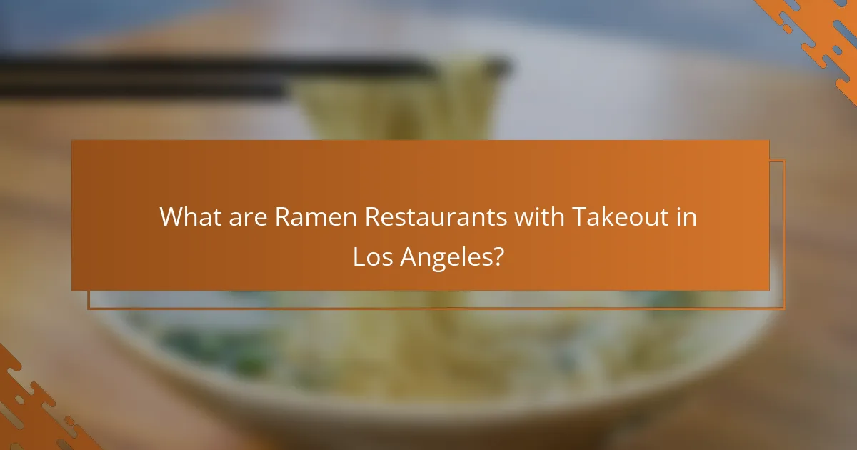 What are Ramen Restaurants with Takeout in Los Angeles?