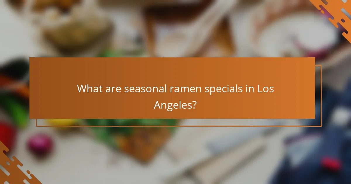 What are seasonal ramen specials in Los Angeles?