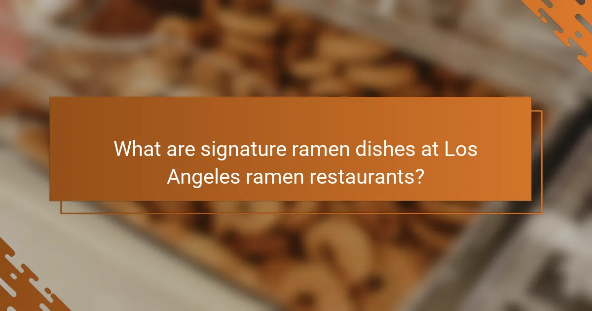 What are signature ramen dishes at Los Angeles ramen restaurants?