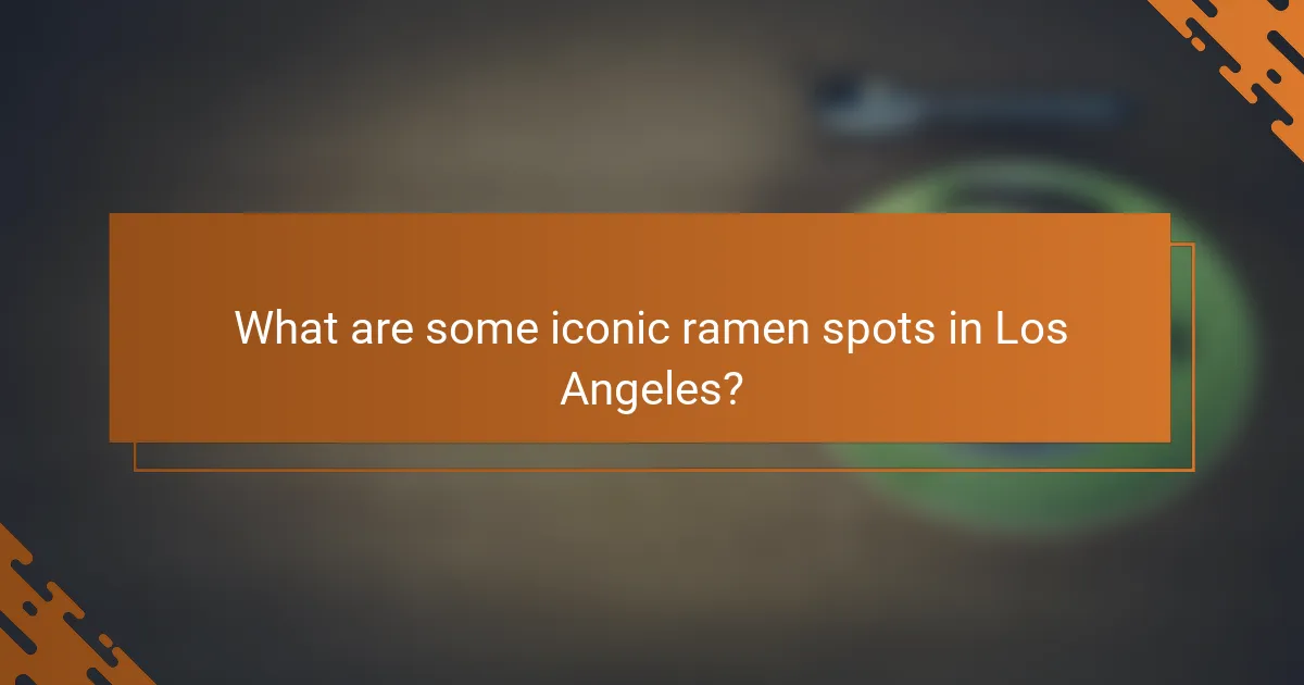What are some iconic ramen spots in Los Angeles?