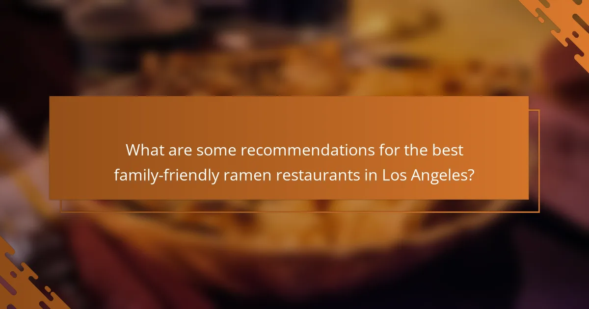 What are some recommendations for the best family-friendly ramen restaurants in Los Angeles?