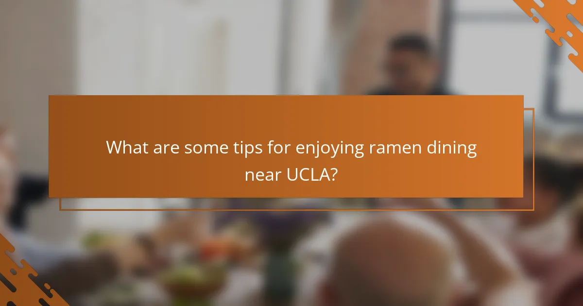 What are some tips for enjoying ramen dining near UCLA?