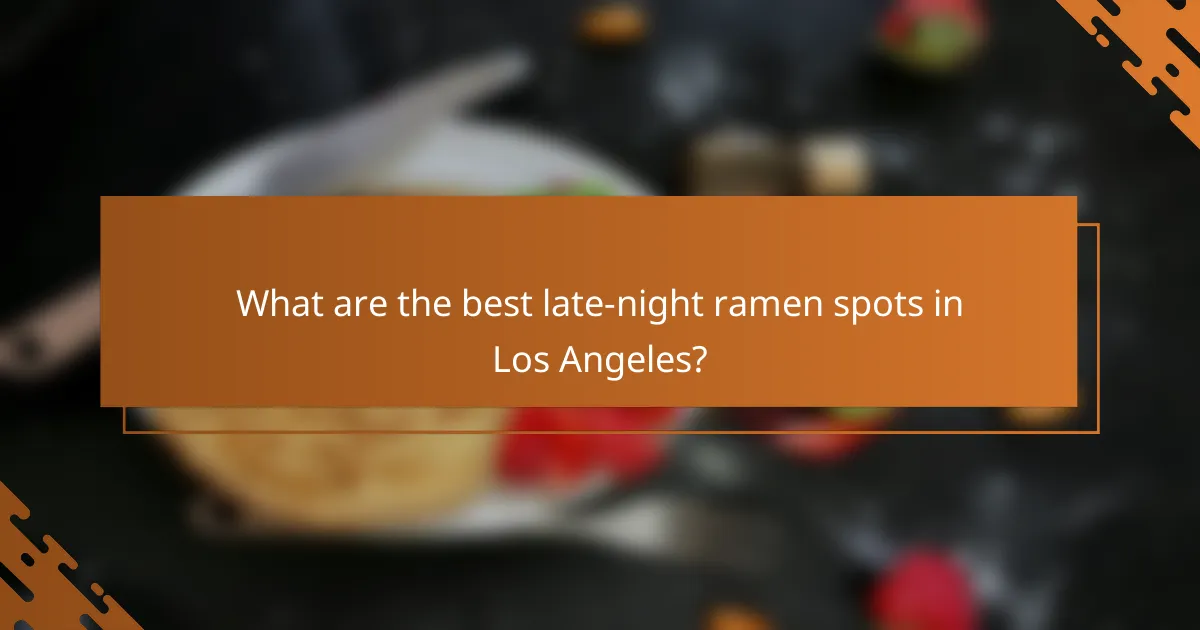 What are the best late-night ramen spots in Los Angeles?