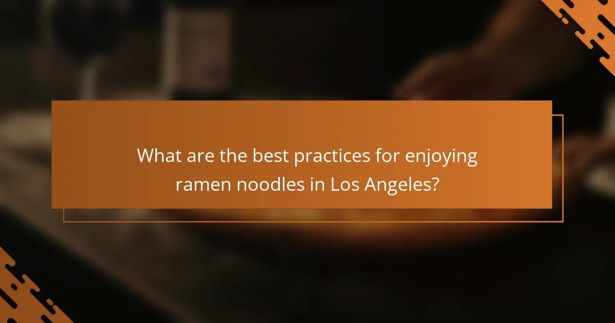 What are the best practices for enjoying ramen noodles in Los Angeles?
