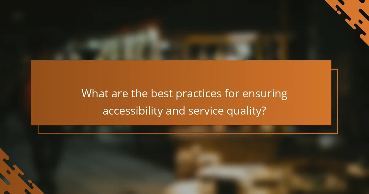 What are the best practices for ensuring accessibility and service quality?