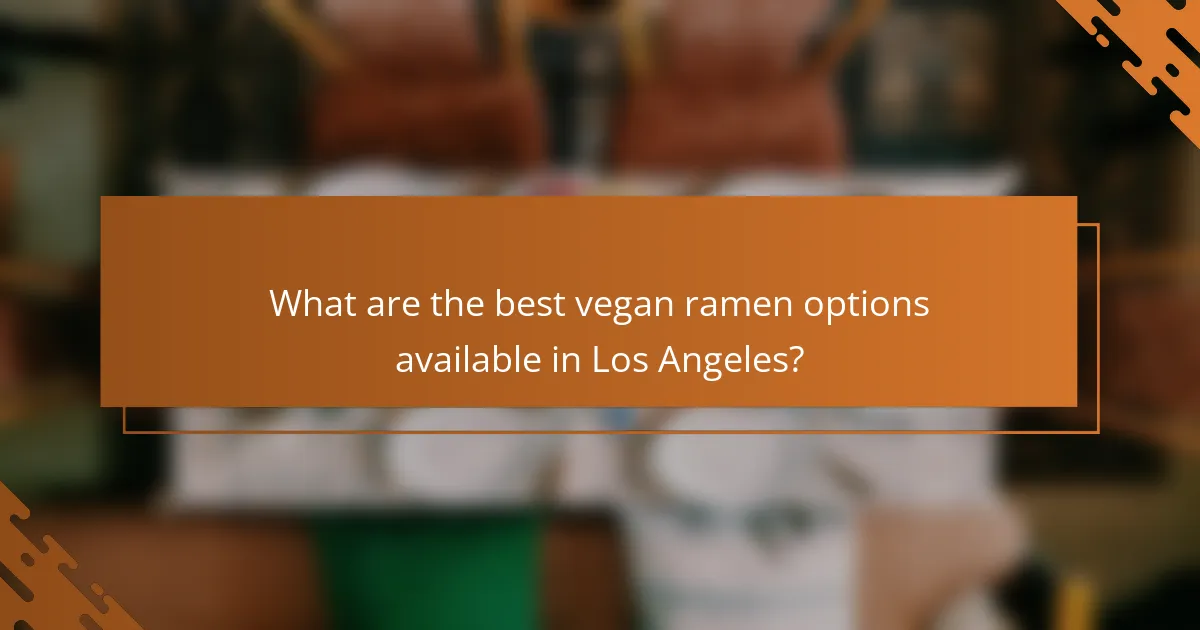 What are the best vegan ramen options available in Los Angeles?