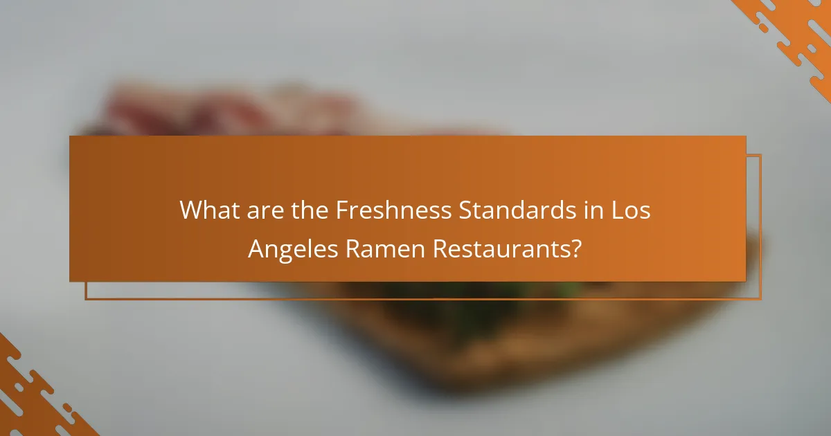 What are the Freshness Standards in Los Angeles Ramen Restaurants?