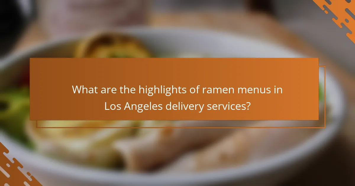 What are the highlights of ramen menus in Los Angeles delivery services?