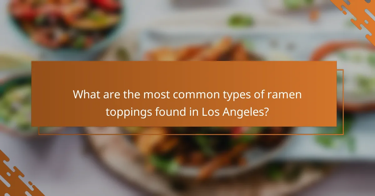 What are the most common types of ramen toppings found in Los Angeles?