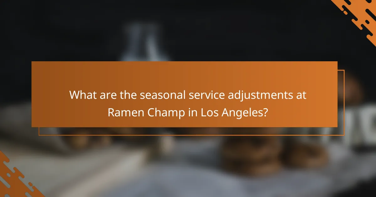What are the seasonal service adjustments at Ramen Champ in Los Angeles?