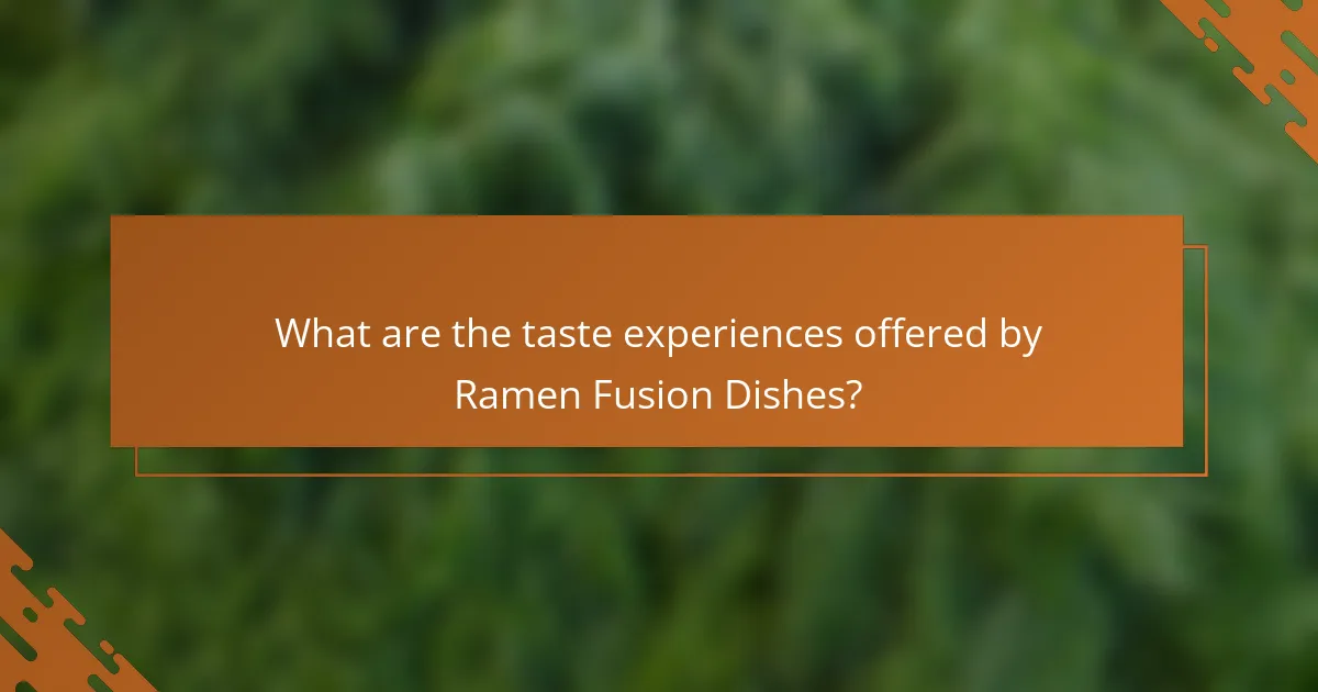 What are the taste experiences offered by Ramen Fusion Dishes?