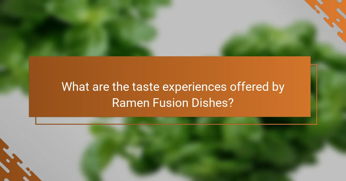What are the taste experiences offered by Ramen Fusion Dishes?
