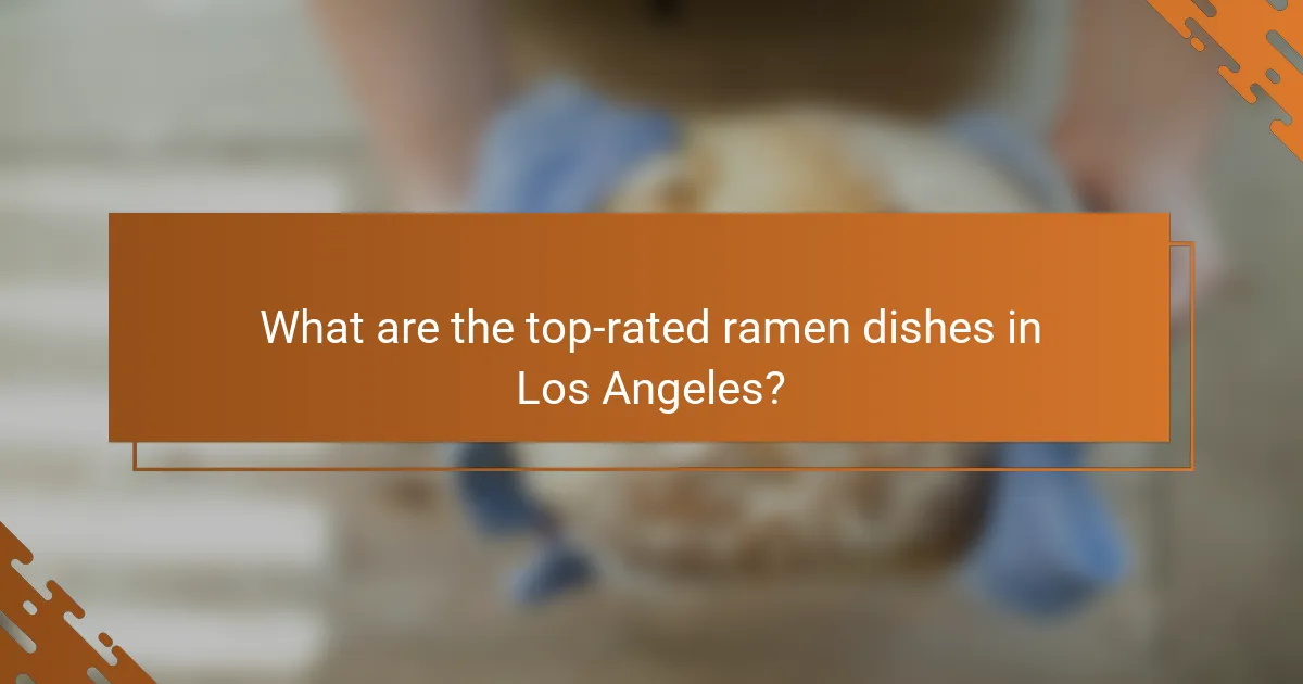 What are the top-rated ramen dishes in Los Angeles?