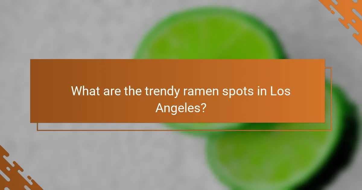 What are the trendy ramen spots in Los Angeles?