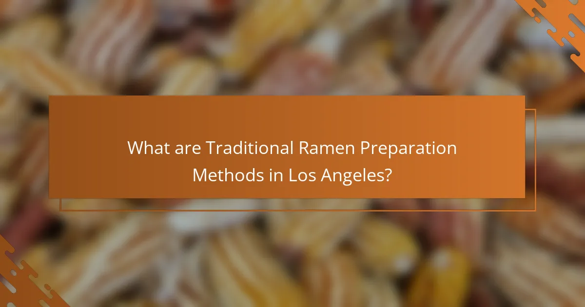 What are Traditional Ramen Preparation Methods in Los Angeles?