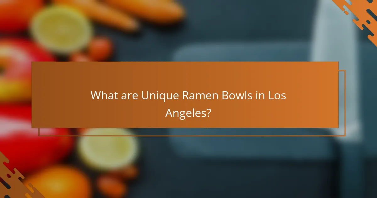 What are Unique Ramen Bowls in Los Angeles?