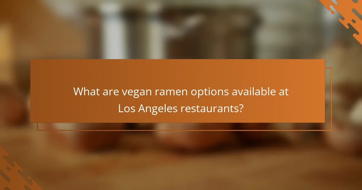 What are vegan ramen options available at Los Angeles restaurants?