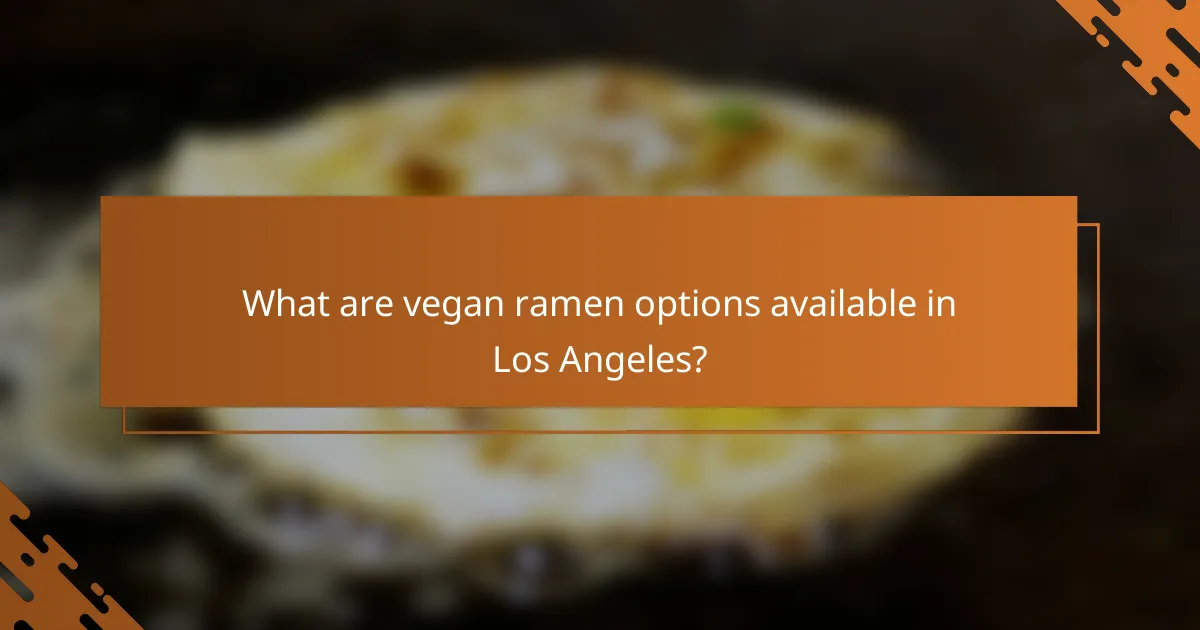 What are vegan ramen options available in Los Angeles?