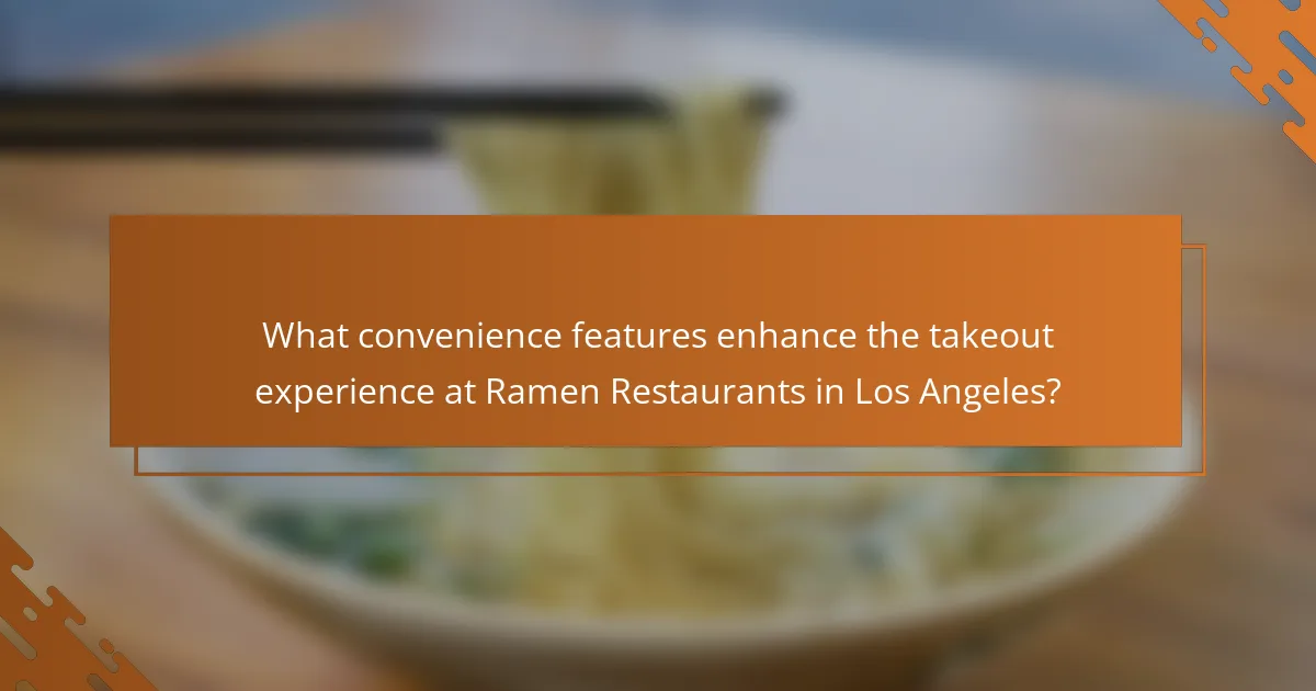 What convenience features enhance the takeout experience at Ramen Restaurants in Los Angeles?