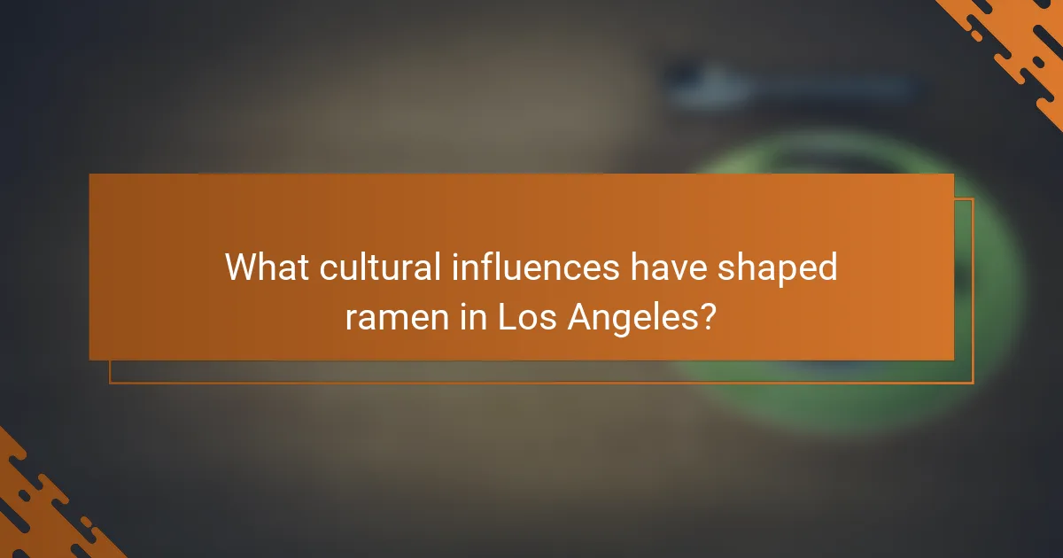 What cultural influences have shaped ramen in Los Angeles?