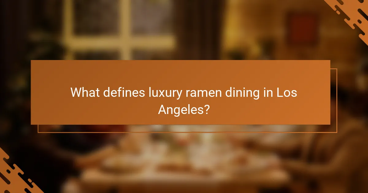 What defines luxury ramen dining in Los Angeles?