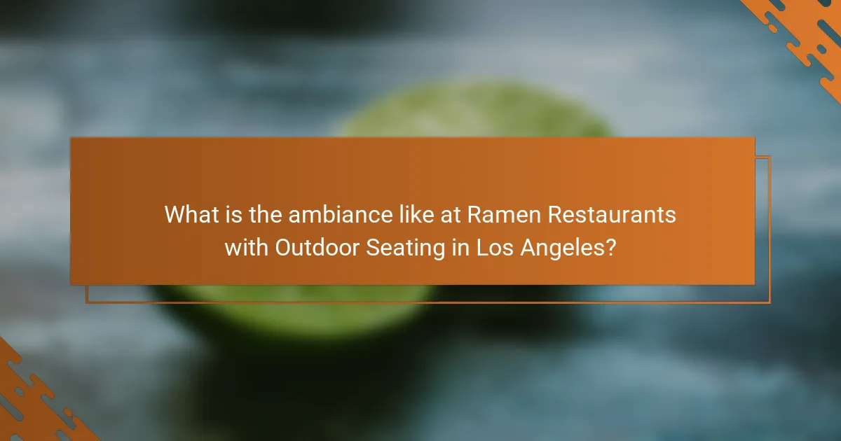 What is the ambiance like at Ramen Restaurants with Outdoor Seating in Los Angeles?
