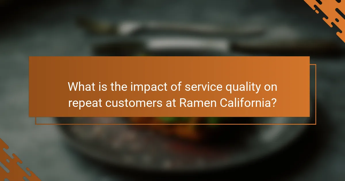 What is the impact of service quality on repeat customers at Ramen California?
