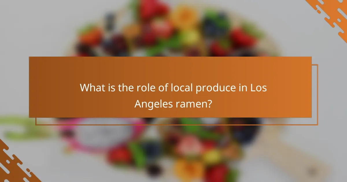 What is the role of local produce in Los Angeles ramen?