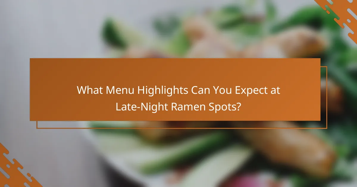 What Menu Highlights Can You Expect at Late-Night Ramen Spots?