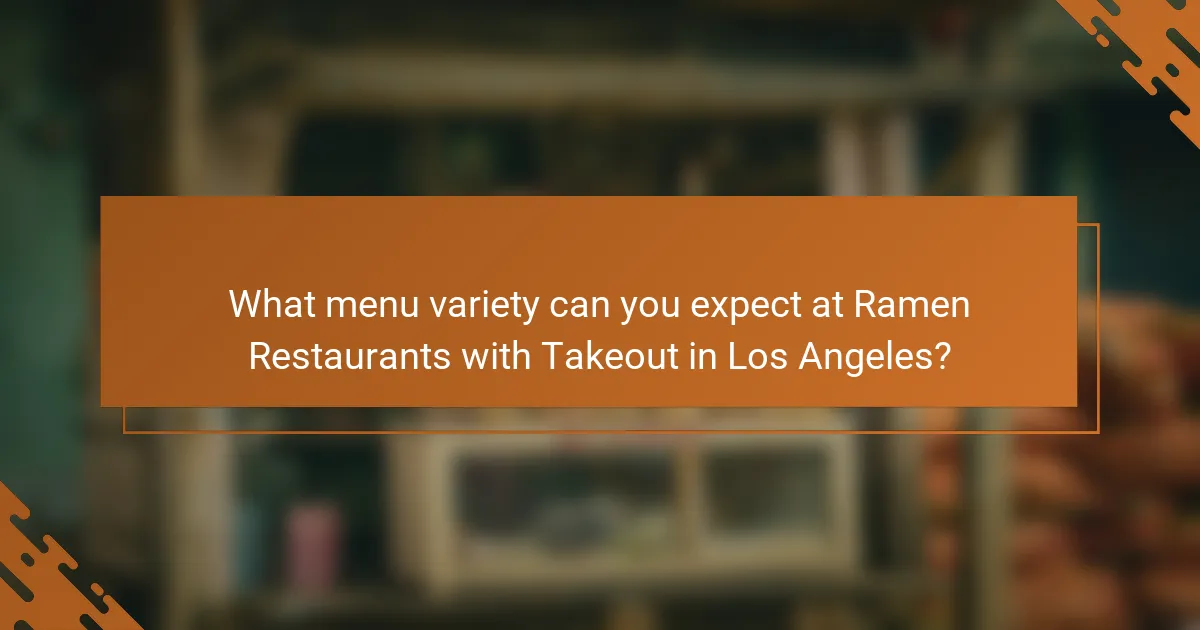 What menu variety can you expect at Ramen Restaurants with Takeout in Los Angeles?